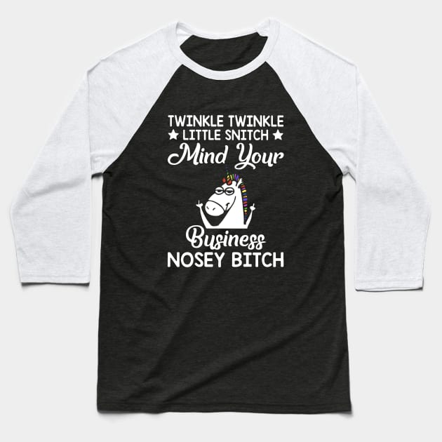 Twinkle Twinkle Little Snitch Mind Your Business Nosey Bitch Unicorn Baseball T-Shirt by huepham613